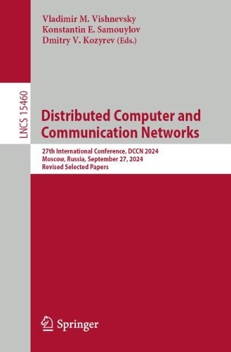 Distributed Computer and Communication Networks: 27th International Conference, DCCN 2024, Moscow, Russia, September 23-27, 2024, Revised Selected Papers.