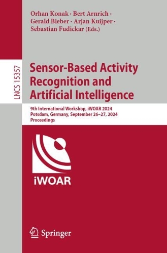 Sensor-Based Activity Recognition and Artificial Intelligence: 9th International Workshop, iWOAR 2024, Potsdam, Germany, September 26-27, 2024, Proceedings.