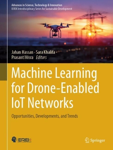 Machine Learning for Drone-Enabled IoT Networks: Opportunities, Developments, and Trends.