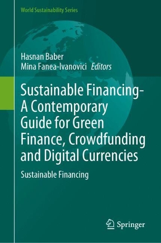 Sustainable Financing-A Contemporary Guide for Green Finance, Crowdfunding and Digital Currencies: Sustainable Financing.