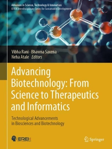 Advancing Biotechnology: From Science to Therapeutics and Informatics: Technological Advancements in Biosciences and Biotechnology.