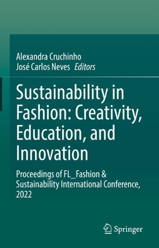Sustainability in Fashion: Creativity, Education, and Innovation: Proceedings of FL_Fashion & Sustainability International Conference, 2022.