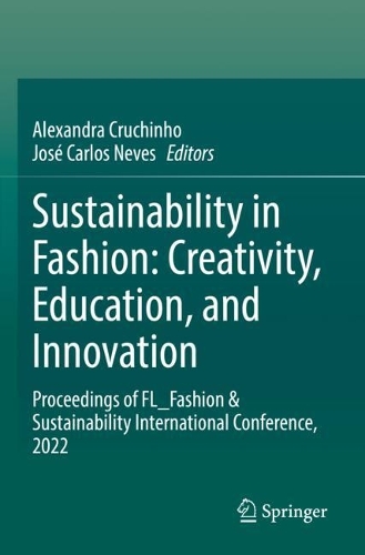 Sustainability in Fashion: Creativity, Education, and Innovation: Proceedings of FL_Fashion & Sustainability International Conference, 2022.