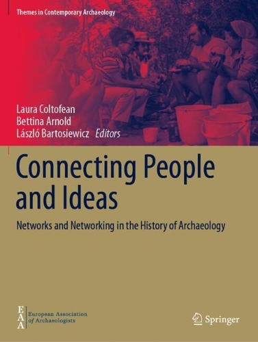 Connecting People and Ideas: Networks and Networking in the History of Archaeology.