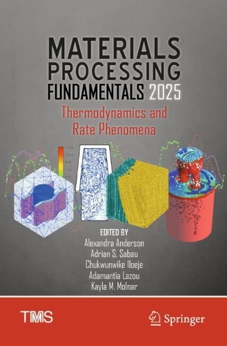 Materials Processing Fundamentals 2025: Thermodynamics and Rate Phenomena.