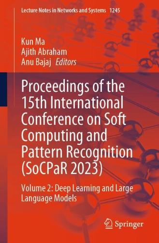 Proceedings of the 15th International Conference on Soft Computing and Pattern Recognition (SoCPaR 2023): Volume 2: Deep Learning and Large Language Models.