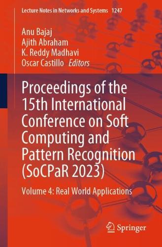 Proceedings of the 15th International Conference on Soft Computing and Pattern Recognition (SoCPaR 2023): Volume 4: Real World Applications.