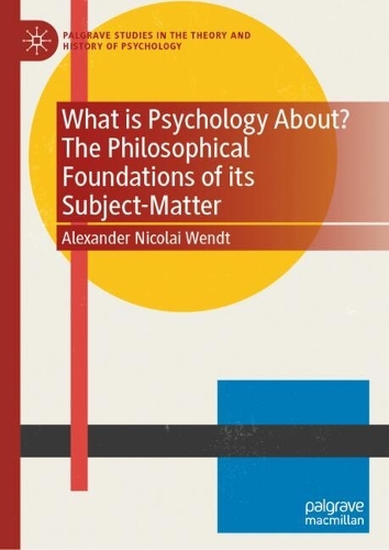 What is Psychology About? The Philosophical Foundations of its Subject-Matter.