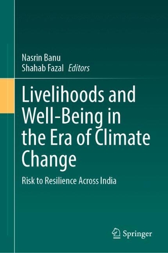 Livelihoods and Well-Being in the Era of Climate Change: Risk to Resilience Across India.