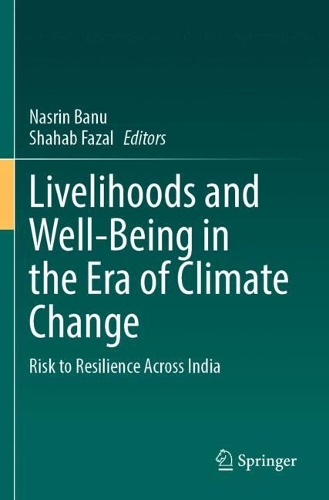 Livelihoods and Well-Being in the Era of Climate Change: Risk to Resilience Across India.