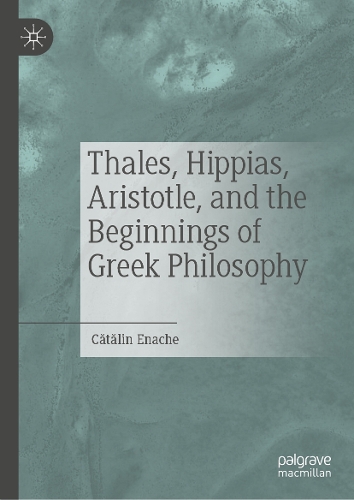 Thales, Hippias, Aristotle, and the Beginnings of Greek Philosophy.