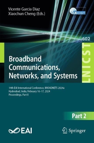 Broadband Communications, Networks, and Systems: 14th EAI International Conference, BROADNETS 2024, Hyderabad, India, February 16-17, 2024, Proceedings, Part II.