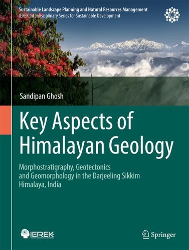 Key Aspects of Himalayan Geology: Morphostratigraphy, Geotectonics and Geomorphology in the Darjeeling Sikkim Himalaya, India.