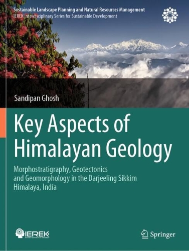 Key Aspects of Himalayan Geology: Morphostratigraphy, Geotectonics and Geomorphology in the Darjeeling Sikkim Himalaya, India.
