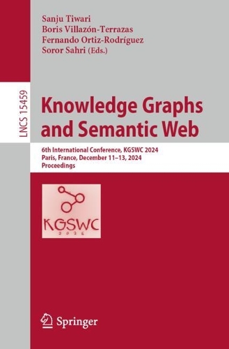 Knowledge Graphs and Semantic Web: 6th International Conference, KGSWC 2024, Paris, France, December 11-13, 2024, Proceedings.