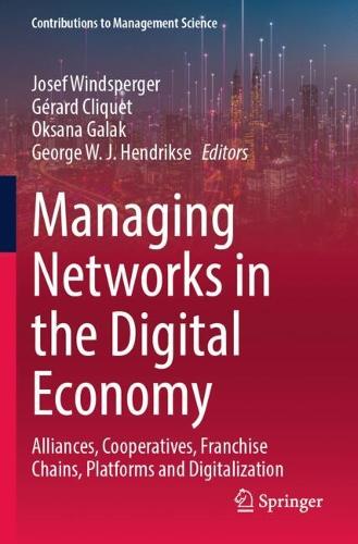 Managing Networks in the Digital Economy: Alliances, Cooperatives, Franchise Chains, Platforms and Digitalization.