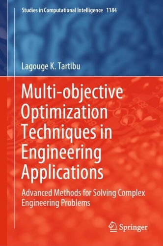 Multi-objective Optimization Techniques in Engineering Applications: Advanced Methods for Solving Complex Engineering Problems.