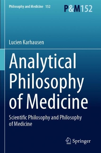 Analytical Philosophy of Medicine: Scientific Philosophy and Philosophy of Medicine.
