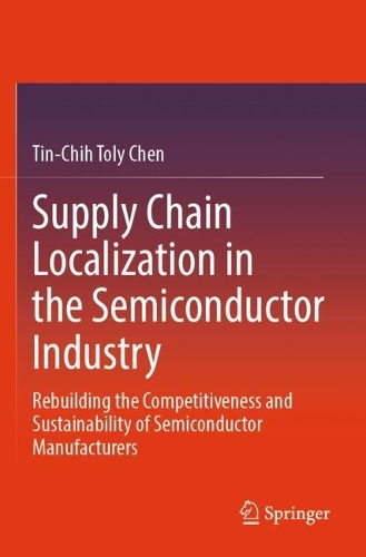 Supply Chain Localization in the Semiconductor Industry: Rebuilding the Competitiveness and Sustainability of Semiconductor Manufacturers.