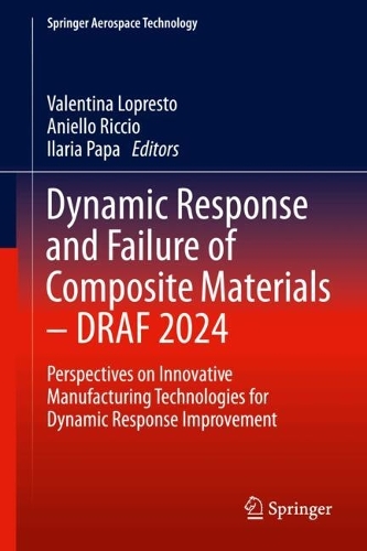 Dynamic Response and Failure of Composite Materials - DRAF 2024: Perspectives on Innovative Manufacturing Technologies for Dynamic Response Improvement.