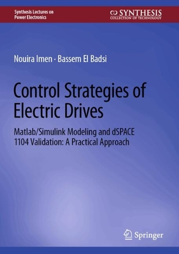 Control Strategies of Electric Drives: MATLAB/Simulink Modeling and dSPACE 1104 Validation: A Practical Approach.