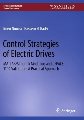 Control Strategies of Electric Drives: MATLAB/Simulink Modeling and dSPACE 1104 Validation: A Practical Approach.