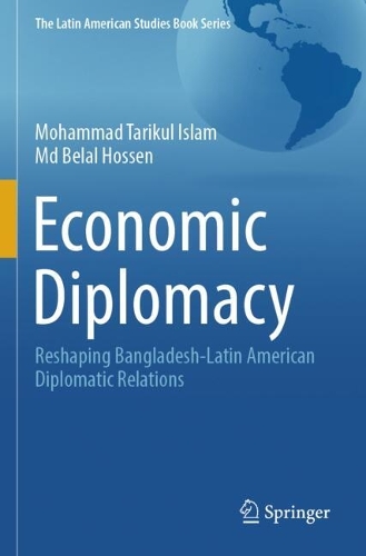 Economic Diplomacy: Reshaping Bangladesh-Latin American Diplomatic Relations.