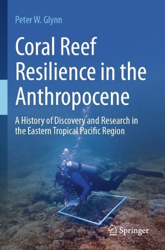 Coral Reef Resilience in the Anthropocene: A History of Discovery and Research in the Eastern Tropical Pacific Region.