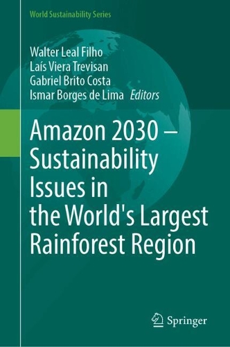 Amazon 2030 - Sustainability Issues in the World's Largest Rainforest Region.