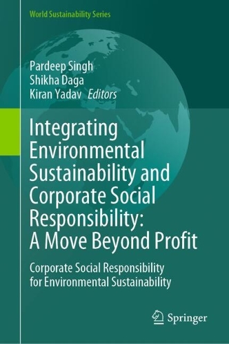 Integrating Environmental Sustainability and Corporate Social Responsibility: A Move Beyond Profit: Corporate Social Responsibility for Environmental Sustainability.