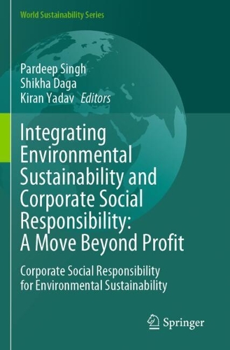 Integrating Environmental Sustainability and Corporate Social Responsibility: A Move Beyond Profit: Corporate Social Responsibility for Environmental Sustainability.