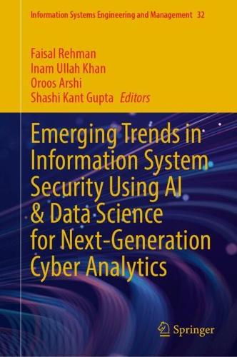 Emerging Trends in Information System Security Using AI & Data Science for Next-Generation Cyber Analytics.