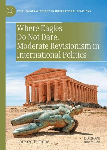 Where Eagles Do Not Dare. Moderate Revisionism in International Politics.