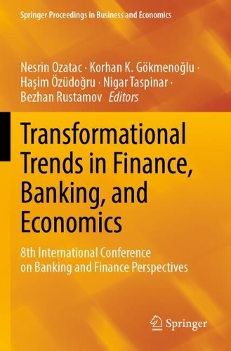 Transformational Trends in Finance, Banking, and Economics: 8th International Conference on Banking and Finance Perspectives.