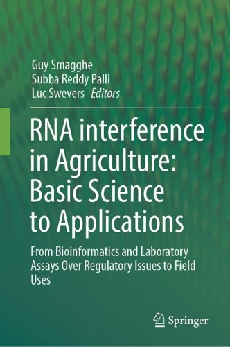 RNA interference in Agriculture: Basic Science to Applications: From Bioinformatics and Laboratory Assays Over Regulatory Issues to Field Uses.
