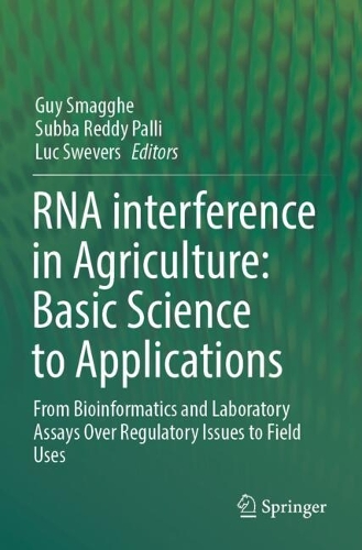 RNA interference in Agriculture: Basic Science to Applications: From Bioinformatics and Laboratory Assays Over Regulatory Issues to Field Uses.