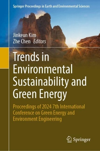 Trends in Environmental Sustainability and Green Energy: Proceedings of 2024 7th International Conference on Green Energy and Environment Engineering.