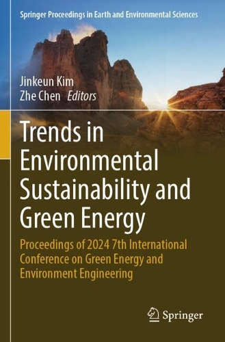Trends in Environmental Sustainability and Green Energy: Proceedings of 2024 7th International Conference on Green Energy and Environment Engineering.