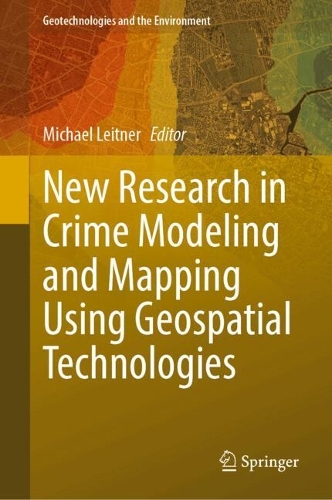 New Research in Crime Modeling and Mapping Using Geospatial Technologies.