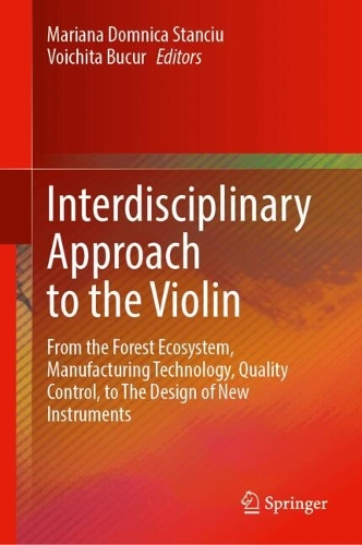 Interdisciplinary Approach to the Violin: From the Forest Ecosystem, Manufacturing Technology, Quality Control, to The Design of New Instruments.