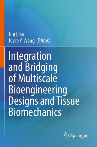Integration and Bridging of Multiscale Bioengineering Designs and Tissue Biomechanics.