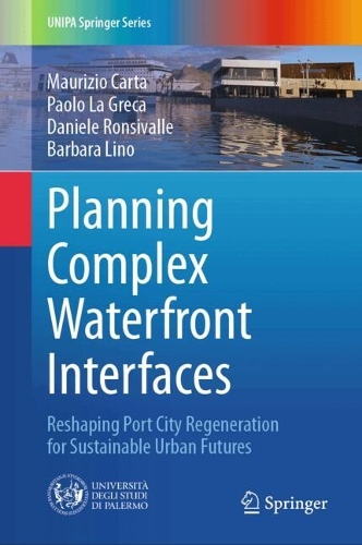 Planning Complex Waterfront Interfaces: Reshaping Port City Regeneration for Sustainable Urban Futures.