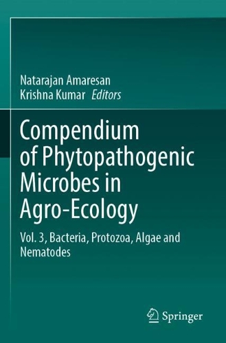 Compendium of Phytopathogenic Microbes in Agro-Ecology : Vol. 3, Bacteria, Protozoa, Algae and Nematodes.