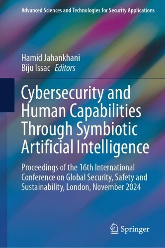 Cybersecurity and Human Capabilities Through Symbiotic Artificial Intelligence: Proceedings of the 16th International Conference on Global Security, Safety and Sustainability, London, November 2024.