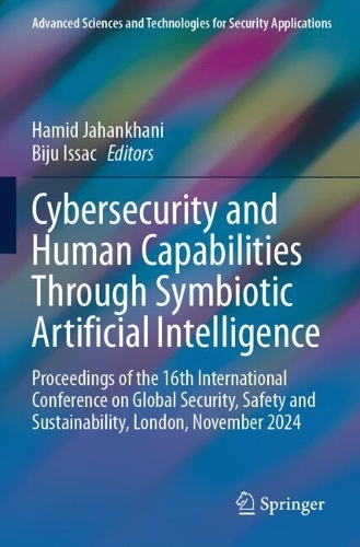 Cybersecurity and Human Capabilities Through Symbiotic Artificial Intelligence: Proceedings of the 16th International Conference on Global Security, Safety and Sustainability, London, November 2024.