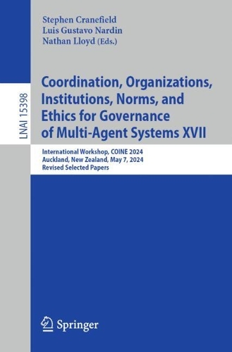 Coordination, Organizations, Institutions, Norms, and Ethics for Governance of Multi-Agent Systems XVII: International Workshop, COINE 2024, Auckland, New Zealand, May 7, 2024, Revised Selected Papers.