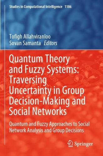 Quantum Theory and Fuzzy Systems: Traversing Uncertainty in Group Decision-Making and Social Networks: Quantum and Fuzzy Approaches to Social Network Analysis and Group Decisions.