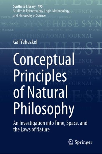 Conceptual Principles of Natural Philosophy: An Investigation into Time, Space, and the Laws of Nature.