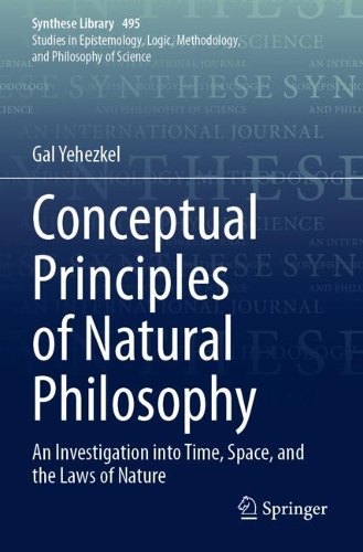 Conceptual Principles of Natural Philosophy: An Investigation into Time, Space, and the Laws of Nature.