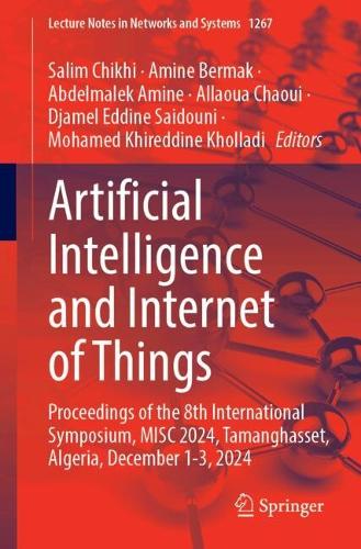 Artificial Intelligence and Internet of Things: Proceedings of the 8th International Symposium, MISC 2024, Tamanghasset, Algeria, December 1-3, 2024.
